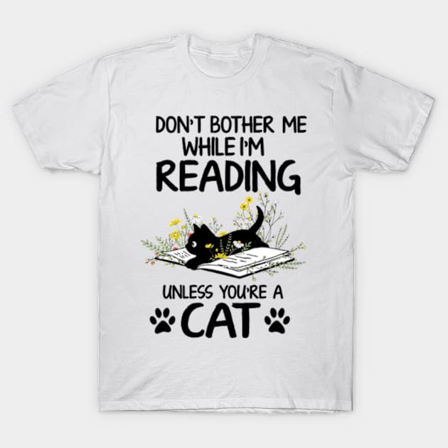 Don't Bother Me While I'm Reading Unless You're A Cat Book Lover T-Shirt by Kreigcv Kunwx